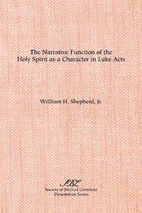 The Narrative Function of the Holy Spirit as a Character in Luke-Acts
