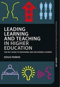 Leading Learning and Teaching in Higher Education: The Key Guide to Designing and Delivering Courses