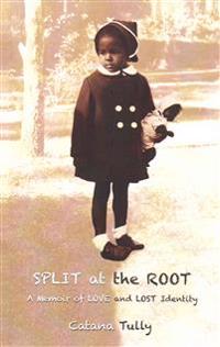 Split at the Root: A Memoir of Love and Lost Identity