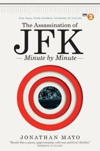 The assassination of jfk : minute by minute
