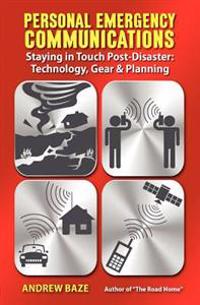 Personal Emergency Communications: Staying in Touch Post-Disaster: Technology, Gear and Planning