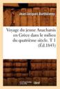 Voyage Du Jeune Anacharsis En Gr?ce Dans Le Milieu Du Quatri?me Si?cle. T 1 (?d.1843)