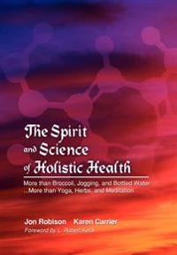 The Spirit And Science Of Holistic Health