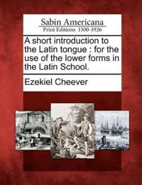A Short Introduction to the Latin Tongue