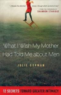 What I Wish My Mother Had Told Me About Men