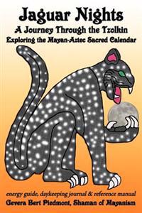 Jaguar Nights: A Journey Through the Tzolkin: Exploring the Mayan-Aztec Sacred Calendar