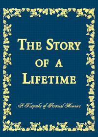 The Story of a Lifetime: A Keepsake of Personal Memoirs