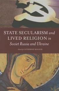 State Secularism and Lived Religion in Soviet Russia and Ukraine