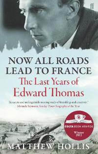 Now all roads lead to france - the last years of edward thomas