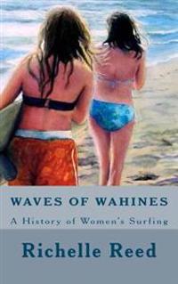 Waves of Wahines: A History of Women's Surfing