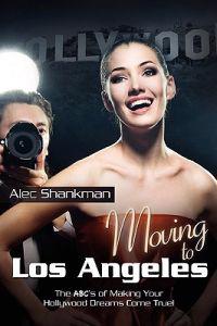 Moving to Los Angeles: The ABC's of Making Your Hollywood Dreams Come True!