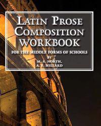 Latin Prose Composition Workbook: For the Middle Forms of School