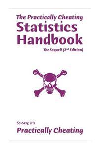 The Practically Cheating Statistics Handbook, the Sequel! (2nd Edition)
